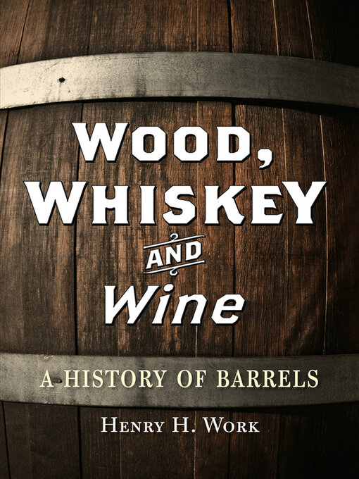 Title details for Wood, Whiskey and Wine by Henry H. Work - Available